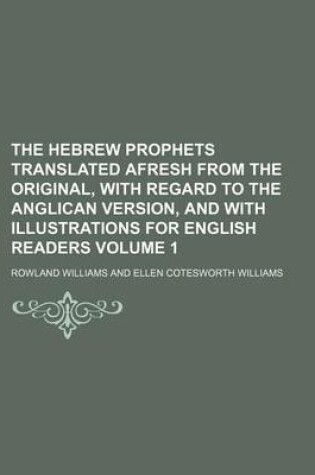 Cover of The Hebrew Prophets Translated Afresh from the Original, with Regard to the Anglican Version, and with Illustrations for English Readers Volume 1