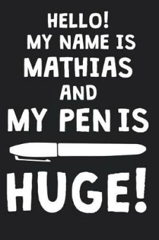 Cover of Hello! My Name Is MATHIAS And My Pen Is Huge!