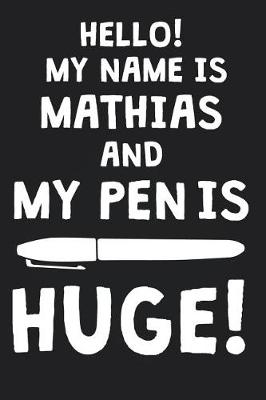 Book cover for Hello! My Name Is MATHIAS And My Pen Is Huge!