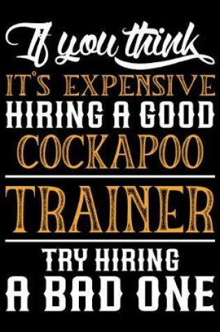 Cover of If you think it's expensive Hiring a good Cockapoo Trainer Try Hiring A Bad One