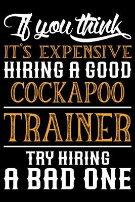 Book cover for If you think it's expensive Hiring a good Cockapoo Trainer Try Hiring A Bad One