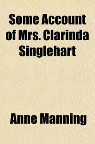 Cover of Some Account of Mrs. Clarinda Singlehart