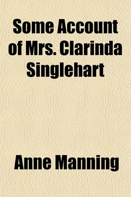 Book cover for Some Account of Mrs. Clarinda Singlehart