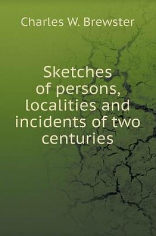 Cover of Sketches of persons, localities and incidents of two centuries