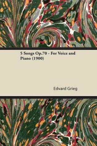 Cover of 5 Songs Op.70 - For Voice and Piano (1900)