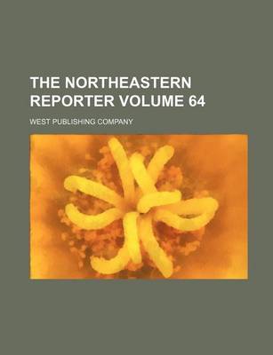 Book cover for The Northeastern Reporter Volume 64