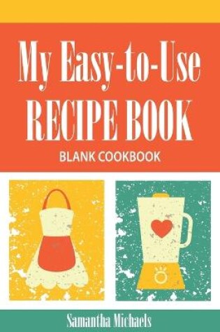 Cover of My Easy-To-Use Recipe Book