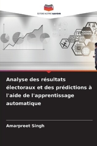 Cover of Analyse des résultats électoraux et des prédictions à l'aide de l'apprentissage automatique