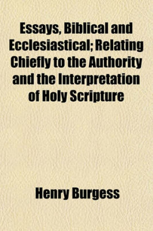 Cover of Essays, Biblical and Ecclesiastical; Relating Chiefly to the Authority and the Interpretation of Holy Scripture