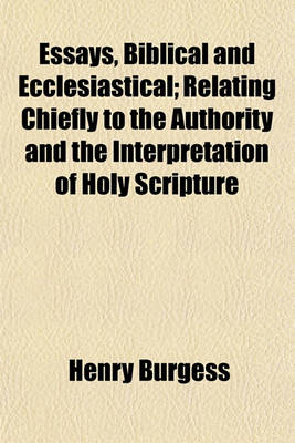 Book cover for Essays, Biblical and Ecclesiastical; Relating Chiefly to the Authority and the Interpretation of Holy Scripture