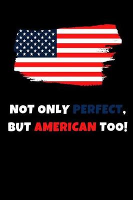 Book cover for Not Only Perfect But American Too!