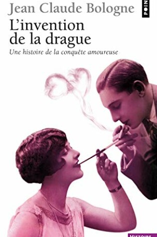 Cover of Invention de La Drague. Une Histoire de La Conqute Amoureuse(l')