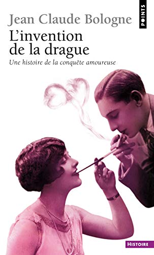 Book cover for Invention de La Drague. Une Histoire de La Conqute Amoureuse(l')