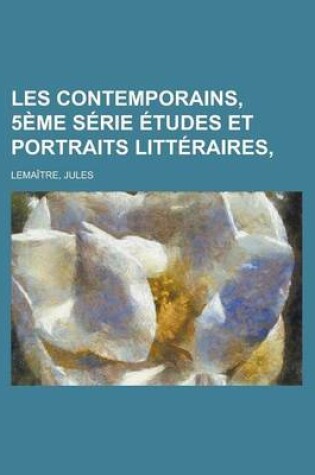 Cover of Les Contemporains, 5eme Serie Etudes Et Portraits Litteraires,
