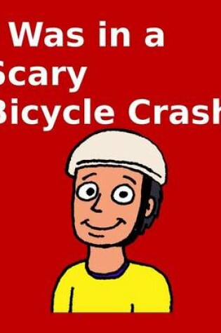 Cover of I Was in a Scary Bicycle Crash