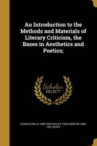 Cover of An Introduction to the Methods and Materials of Literary Criticism, the Bases in Aesthetics and Poetics;
