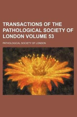 Cover of Transactions of the Pathological Society of London Volume 53