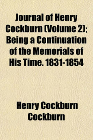 Cover of Journal of Henry Cockburn (Volume 2); Being a Continuation of the Memorials of His Time. 1831-1854