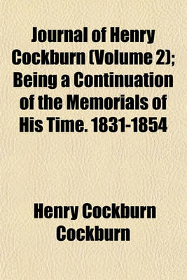 Book cover for Journal of Henry Cockburn (Volume 2); Being a Continuation of the Memorials of His Time. 1831-1854