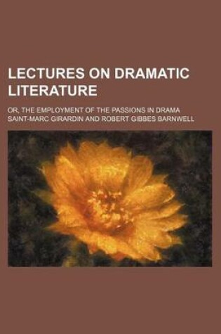 Cover of Lectures on Dramatic Literature; Or, the Employment of the Passions in Drama