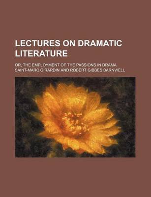 Book cover for Lectures on Dramatic Literature; Or, the Employment of the Passions in Drama