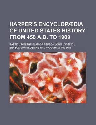 Book cover for Harper's Encyclopaedia of United States History from 458 A.D. to 1909; Based Upon the Plan of Benson John Lossing...