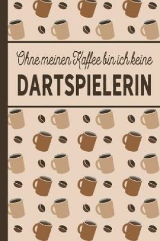 Cover of Ohne meinen Kaffee bin ich keine Dartspielerin