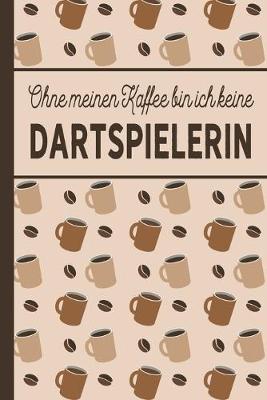 Book cover for Ohne meinen Kaffee bin ich keine Dartspielerin