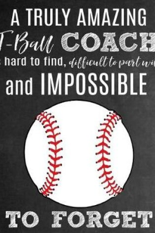 Cover of A Truly Amazing T-Ball Coach Is Hard To Find, Difficult To Part With And Impossible To Forget