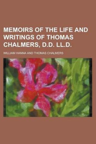 Cover of Memoirs of the Life and Writings of Thomas Chalmers, D.D. LL.D