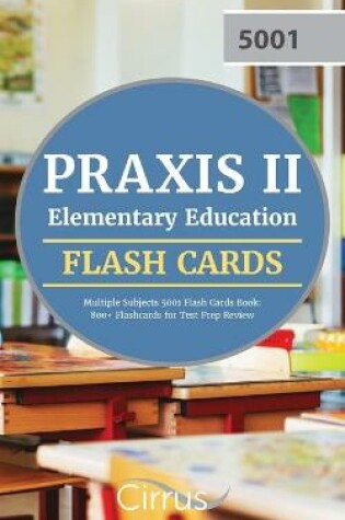 Cover of Praxis II Elementary Education Multiple Subjects 5001 Flash Cards Book