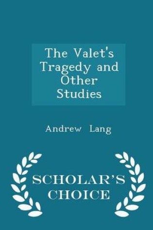 Cover of The Valet's Tragedy and Other Studies - Scholar's Choice Edition