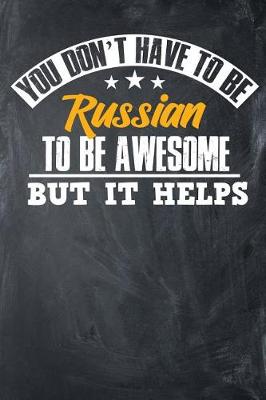 Book cover for You Don't Have To Be Russian To Be Awesome But It Helps