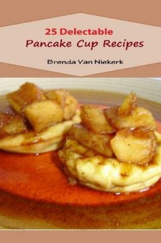 Cover of 25 Delectable Pancake Cup Recipes