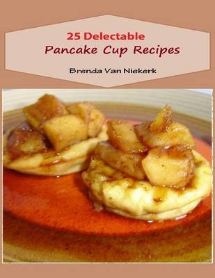 Book cover for 25 Delectable Pancake Cup Recipes