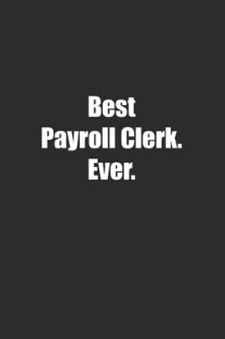 Cover of Best Payroll Clerk. Ever.