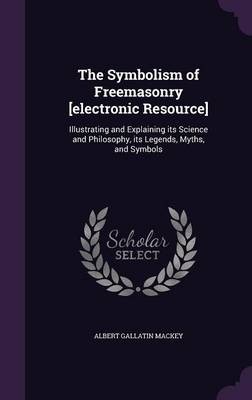 Book cover for The Symbolism of Freemasonry [Electronic Resource]