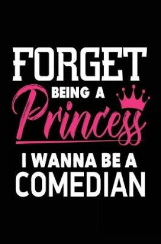 Cover of Forget Being a Princess I Wanna Be a Comedian