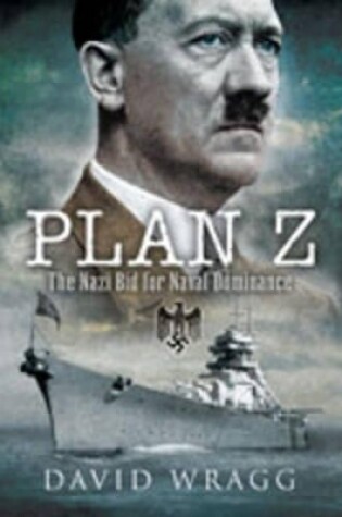 Cover of Plan Z: the Nazi Bid for Naval Dominance