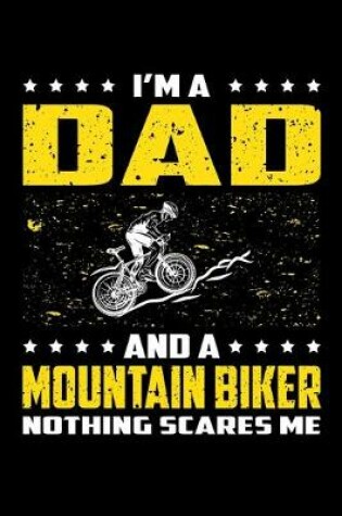 Cover of I'm A Dad And A Mountain Biker Nothing Scares Me