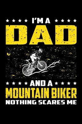 Book cover for I'm A Dad And A Mountain Biker Nothing Scares Me