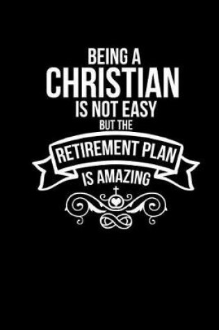 Cover of Being Christian is Not Easy But The Retirement Plan Is Amazing