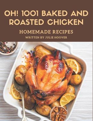 Cover of Oh! 1001 Homemade Baked and Roasted Chicken Recipes