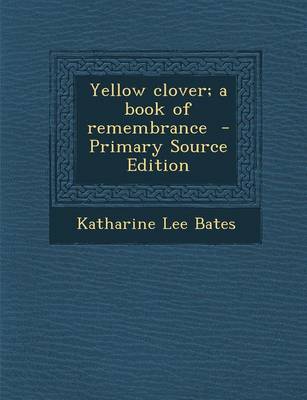 Book cover for Yellow Clover; A Book of Remembrance - Primary Source Edition