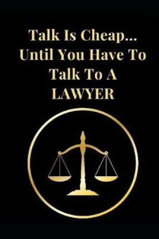 Cover of Talk Is Cheap... Until You Have to Talk to a Lawyer