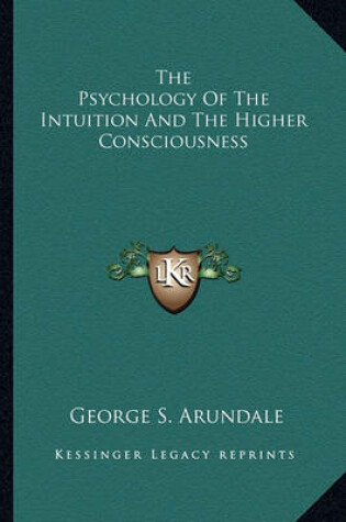 Cover of The Psychology of the Intuition and the Higher Consciousness