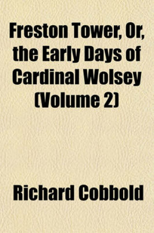 Cover of Freston Tower, Or, the Early Days of Cardinal Wolsey (Volume 2)