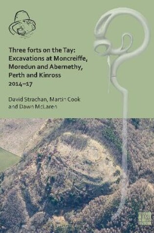 Cover of Three Forts on the Tay: Excavations at Moncreiffe, Moredun and Abernethy, Perth and Kinross 2014–17