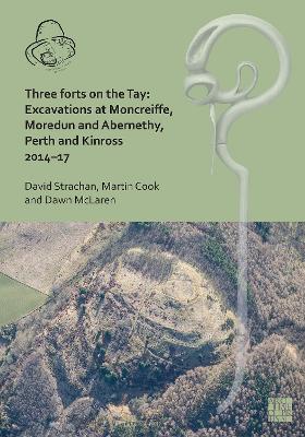 Book cover for Three Forts on the Tay: Excavations at Moncreiffe, Moredun and Abernethy, Perth and Kinross 2014–17