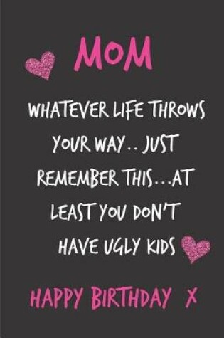 Cover of Mom, Whatever Life Throws Your Way..Just Remember This